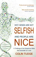 Proč geny nejsou sobecké a lidé jsou hodní: Výzva nebezpečným představám, které ovládají náš život. - Why Genes Are Not Selfish and People Are Nice: A Challenge to the Dangerous Ideas That Dominate Our Lives