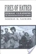 Ohně nenávisti: Etnické čistky v Evropě dvacátého století - Fires of Hatred: Ethnic Cleansing in Twentieth-Century Europe
