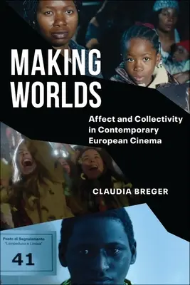 Vytváření světů: afekt a kolektivita v současné evropské kinematografii - Making Worlds: Affect and Collectivity in Contemporary European Cinema