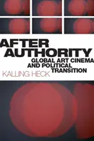 Po autoritě: Globální umělecká kinematografie a politická transformace - After Authority: Global Art Cinema and Political Transition