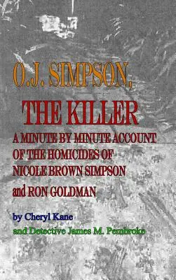 O. J. Simpson, vrah: O. J. O., vrah: Minuta po minutě o vraždě Nicole Brown Simpsonové a Rona Goldmana - O. J. Simpson, the Killer: A Minute by Minute Account of the Homicides of Nicole Brown Simpson and Ron Goldman