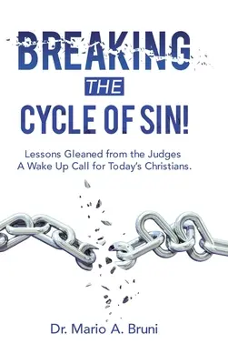 Prolomit cyklus hříchu! Poučení ze Soudců: výzva k probuzení pro dnešní křesťany. - Breaking the Cycle of Sin!: Lessons Gleaned from the Judges a Wake up Call for Today's Christians.