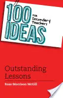 100 nápadů pro učitele středních škol: Vynikající lekce - 100 Ideas for Secondary Teachers: Outstanding Lessons
