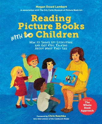 Čtení obrázkových knih s dětmi: Jak zpestřit hodiny vyprávění a přimět děti, aby mluvily o tom, co vidí. - Reading Picture Books with Children: How to Shake Up Storytime and Get Kids Talking about What They See