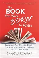 Kniha Narodili jste se, abyste psali - vše, co potřebujete, abyste (konečně) dostali svou moudrost na stránky a do světa - Book You Were Born to Write - Everything You Need to (Finally) Get Your Wisdom onto the Page and into the World