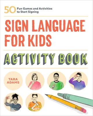 Znaková řeč pro děti: Kniha aktivit: 50 zábavných her a aktivit, které vám pomohou začít znakovat - Sign Language for Kids Activity Book: 50 Fun Games and Activities to Start Signing