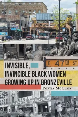 Neviditelné, nepřemožitelné černošky vyrůstající v Bronzeville - Invisible, Invincible Black Women Growing up in Bronzeville