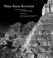 Mayské ruiny znovu navštíveny: Po stopách Teoberta Malera - Maya Ruins Revisited: In the Footsteps of Teobert Maler