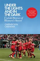 Pod světly a ve tmě: Nevyřčené příběhy ženského fotbalu - Under the Lights and in the Dark: Untold Stories of Women's Soccer
