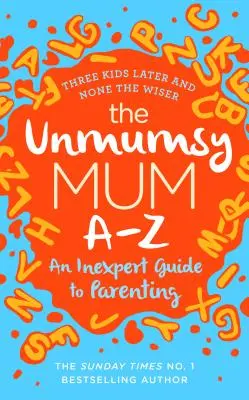 Unmumsy Mum A-Z - Neodborný průvodce rodičovstvím - Unmumsy Mum A-Z - An Inexpert Guide to Parenting