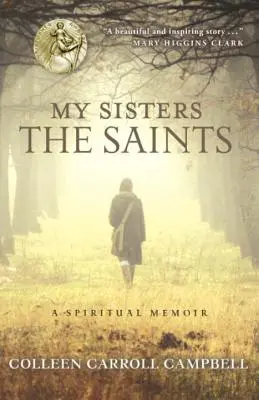 Moje sestry světice: Duchovní memoáry Svaté sestry: Duchovní memoáry Svaté sestry: Duchovní memoáry - My Sisters the Saints: A Spiritual Memoir