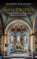 Masový exodus: Odchod katolíků z církve v Británii a Americe od II. vatikánského koncilu - Mass Exodus: Catholic Disaffiliation in Britain and America Since Vatican II