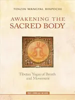 Probuzení posvátného těla: Tibetská jóga dechu a pohybu - Awakening the Sacred Body: Tibetan Yogas of Breath and Movement