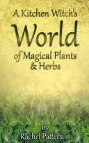 Kuchyňská čarodějka: Svět magických bylin a rostlin - A Kitchen Witch's World of Magical Herbs & Plants