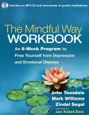 Pracovní sešit The Mindful Way: S CD (Audio)]: Osmitýdenní program, jak se zbavit depresí a emočních potíží. - The Mindful Way Workbook: An 8-Week Program to Free Yourself from Depression and Emotional Distress [With CD (Audio)]