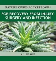 Zotavení po úrazech, operacích a infekcích: Přírodní léky - Recovery from Injury, Surgery and Infection: Nature Cures