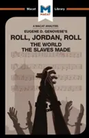 Analýza knihy Eugena Genoveseho Roll, Jordan, Roll: Svět, který vytvořili otroci - An Analysis of Eugene Genovese's Roll, Jordan, Roll: The World the Slaves Made