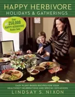Happy Herbivore Holidays & Gatherings (Šťastné svátky a setkání s býložravci): Snadné recepty na rostlinné bázi pro vaše nejzdravější oslavy a zvláštní příležitosti - Happy Herbivore Holidays & Gatherings: Easy Plant-Based Recipes for Your Healthiest Celebrations and Special Occasions
