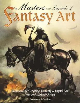 Mistři a legendy fantasy umění, 2. rozšířené vydání: Techniky kreslení, malování a digitálního umění od legend fantasy, 2., 3. a 4. vydání - Masters and Legends of Fantasy Art, 2nd Expanded Edition: Techniques for Drawing, Painting & Digital Art from Fantasy Legends