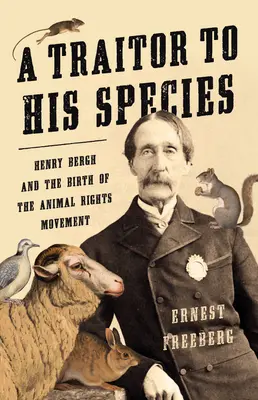 Zrádce svého druhu: Henry Bergh a zrod hnutí za práva zvířat - A Traitor to His Species: Henry Bergh and the Birth of the Animal Rights Movement