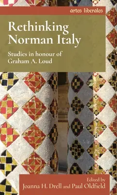 Přehodnocení normanské Itálie: Loud: studie na počest Grahama A. Louda - Rethinking Norman Italy: Studies in Honour of Graham A. Loud