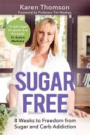 Bez cukru: 8 týdnů k osvobození od závislosti na cukru a sacharidech - Sugar Free: 8 Weeks to Freedom from Sugar and Carb Addiction