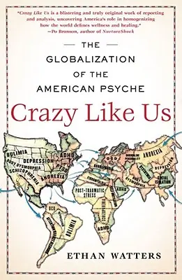 Blázni jako my: Globalizace americké psychiky - Crazy Like Us: The Globalization of the American Psyche