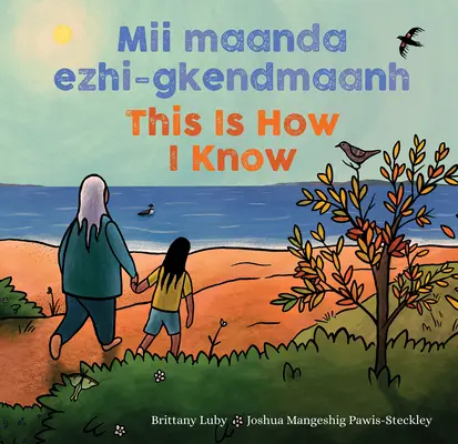 MII Maanda Ezhi-Gkendmaanh / Tak to vím já: Dbaadjigaade Maanpii Mzin'igning / Kniha o ročních obdobích/ Niibing, Dgwaagig, Bboong, Mnookmig Dbaadjigaade Maanpii Mzin'igning / A Book about Seasons - MII Maanda Ezhi-Gkendmaanh / This Is How I Know: Niibing, Dgwaagig, Bboong, Mnookmig Dbaadjigaade Maanpii Mzin'igning / A Book about the Seasons