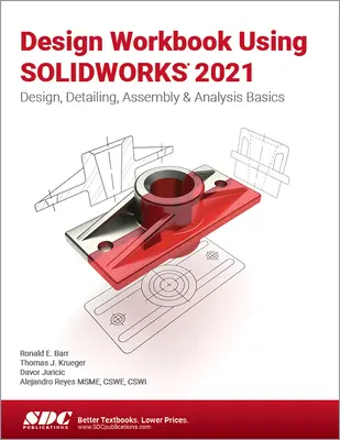 Cvičebnice konstruování s využitím Solidworks 2021: Základy navrhování, detailů, montáže a analýzy. - Design Workbook Using Solidworks 2021: Design, Detailing, Assembly & Analysis Basics