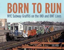 Zrozeni k běhu: Graffiti v newyorském metru na linkách Ind a Bmt - Born to Run: NYC Subway Graffiti on the Ind and Bmt Lines