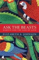 Zeptejte se šelem: Darwin a Bůh lásky - Ask the Beasts: Darwin and the God of Love