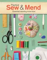 Praktické šití a opravy: Šití a opravování v praxi: Základní know-how pro opravování - Practical Sew & Mend: Essential Mending Know-How