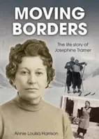 Přesouvání hranic - životní příběh Josephine Tramerové - Moving Borders - The Life Story of Josephine Tramer