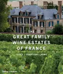 Velká rodinná vinařství Francie: Francouzská vinařství: styl, tradice, domov - The Great Family Wine Estates of France: Style, Tradition, Home