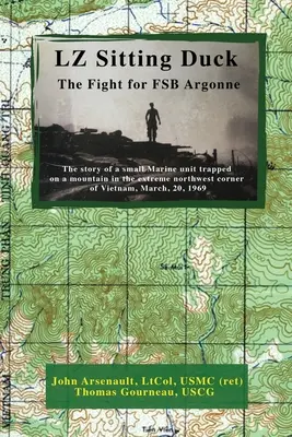 LZ Sedící kachna: Boj o FSB Argonne (Arsenault Ltcol Usmc (Ret) John) - LZ Sitting Duck: The Fight for FSB Argonne (Arsenault Ltcol Usmc (Ret) John)