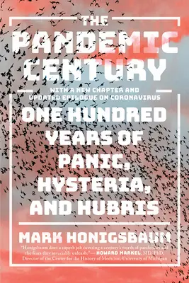 Století pandemie: Sto let paniky, hysterie a arogance. - The Pandemic Century: One Hundred Years of Panic, Hysteria, and Hubris