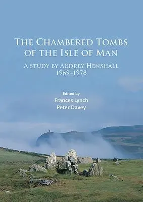Komorové hrobky ostrova Man: Studie Audrey Henshallové z let 1971-1978 - The Chambered Tombs of the Isle of Man: A Study by Audrey Henshall 1971-1978