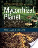 Mykorhizní planeta: Jak symbiotické houby spolupracují s kořeny, aby podpořily zdraví rostlin a zvýšily úrodnost půdy - Mycorrhizal Planet: How Symbiotic Fungi Work with Roots to Support Plant Health and Build Soil Fertility
