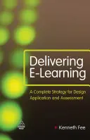 Poskytování e-learningu: Příručka: Kompletní strategie pro tvorbu, aplikaci a hodnocení - Delivering E-Learning: A Complete Strategy for Design, Application and Assessment