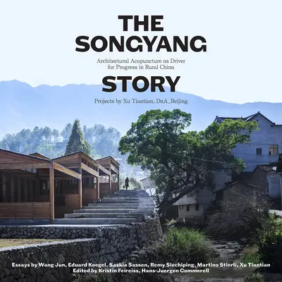 Příběh ze Songjangu: Sangyang - architektonická akupunktura jako hnací síla socioekonomického pokroku na čínském venkově. Projekty Xu Tiantian, Dna_beijing - The Songyang Story: Architectural Acupuncture as Driver for Socio-Economic Progress in Rural China. Projects by Xu Tiantian, Dna_beijing