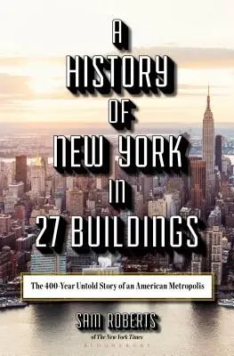 Dějiny New Yorku ve 27 budovách: Nevyprávěný 400letý příběh americké metropole - A History of New York in 27 Buildings: The 400-Year Untold Story of an American Metropolis