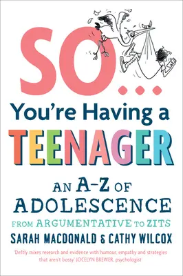 Tak se vám narodil teenager: A-Z dospívání od hádavosti po pupínky. - So You're Having a Teenager: An A-Z of Adolescence from Argumentative to Zits