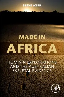 Made in Africa: Hominin Explorations and the Australian Skeletal Evidence (Vyrobeno v Africe: Výzkumy homininů a australské kosterní nálezy) - Made in Africa: Hominin Explorations and the Australian Skeletal Evidence