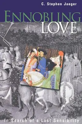 Zušlechťující láska: Hledání ztracené citlivosti - Ennobling Love: In Search of a Lost Sensibility