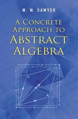 Konkrétní přístup k abstraktní algebře - A Concrete Approach to Abstract Algebra