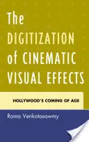 Digitalizace filmových vizuálních efektů: Digitální vizuální efekty: nástup Hollywoodu - The Digitization of Cinematic Visual Effects: Hollywood's Coming of Age