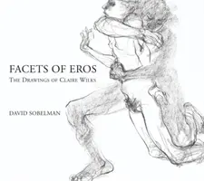 Fasety Erósu: Kresby Claire Wilksové - Facets of Eros: The Drawings of Claire Wilks