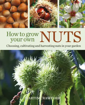Jak si vypěstovat vlastní ořechy: Výběr, pěstování a sklizeň ořechů na zahradě: Jak si vypěstovat vlastní ořechy? - How to Grow Your Own Nuts: Choosing, Cultivating and Harvesting Nuts in Your Garden