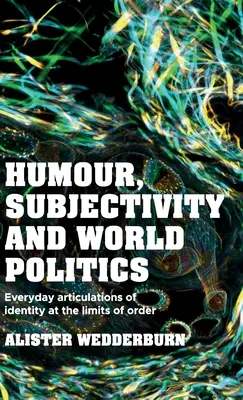 Humor, subjektivita a světová politika: Všední vyjádření identity na hranicích řádu - Humour, Subjectivity and World Politics: Everyday Articulations of Identity at the Limits of Order