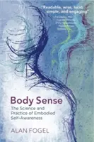 Smysl pro tělo: Věda a praxe ztělesněného sebeuvědomění - Body Sense: The Science and Practice of Embodied Self-Awareness
